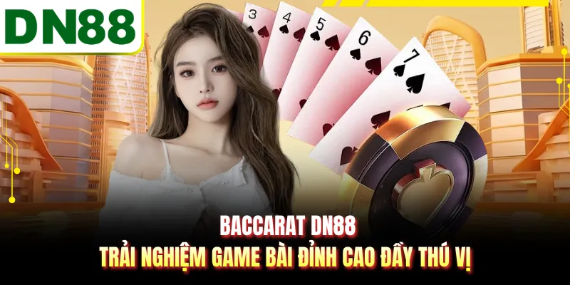 Baccarat DN88 - Trải Nghiệm Game Bài Đỉnh Cao Đầy Thú Vị