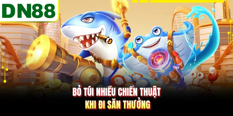 Bỏ túi nhiều chiến thuật khi đi săn thưởng