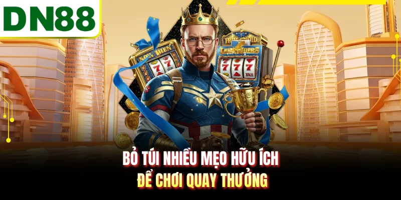 Bỏ túi nhiều mẹo hữu ích để chơi quay thưởng