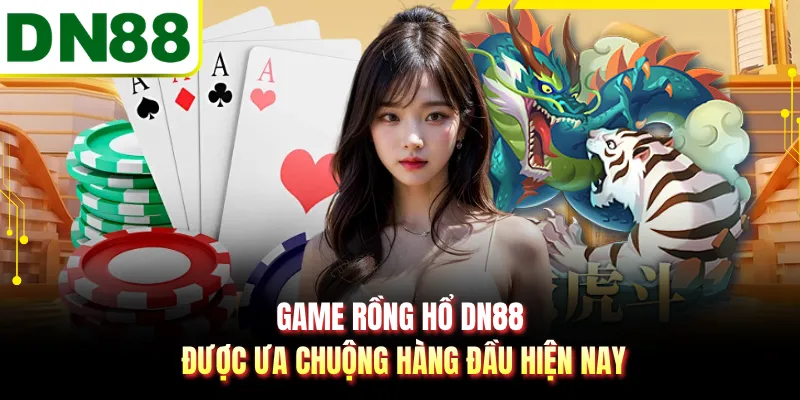 Game rồng hổ DN88 được ưa chuộng hàng đầu hiện nay