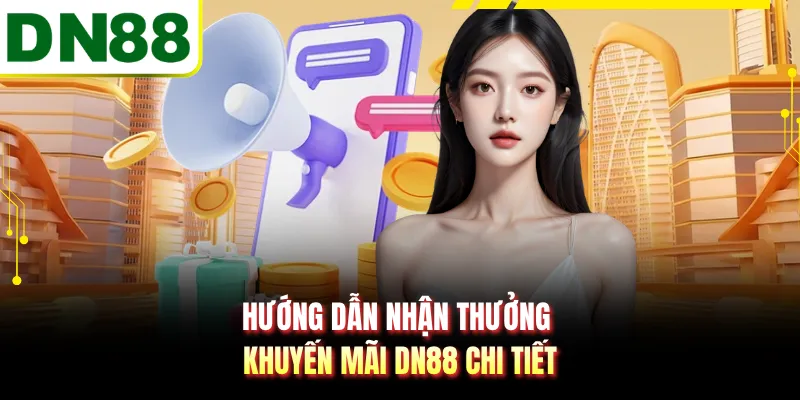Hướng dẫn nhận thưởng khuyến mãi DN88 chi tiết