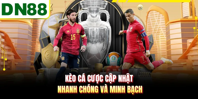 Kèo cá cược cập nhật nhanh chóng và minh bạch