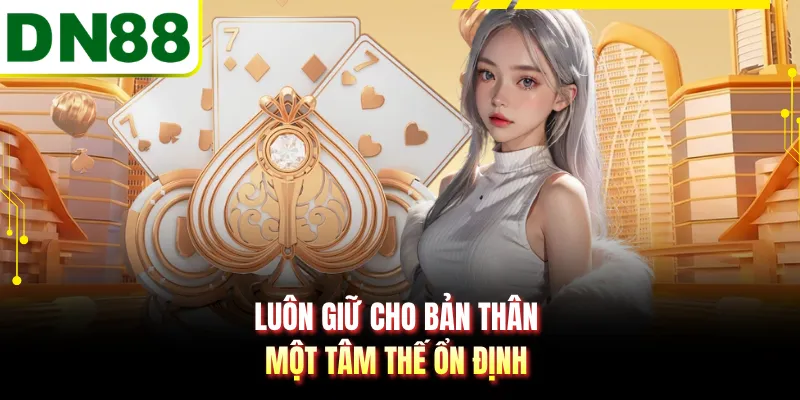 Luôn giữ cho bản thân một tâm thế ổn định