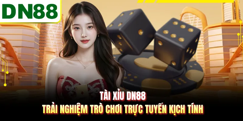 Tài Xỉu DN88 - Trải Nghiệm Trò Chơi Trực Tuyến Kịch Tính